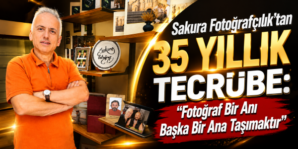 Sakura Fotoğrafçılık’tan 35 Yıllık Tecrübe: "Fotoğraf Bir Anı Başka Bir Ana Taşımaktır"